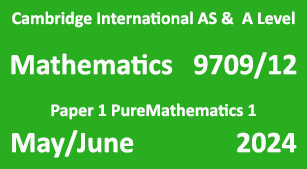 Mathematics-9709/12-Paper 1 Pure Mathematics 1-May/June 2024