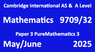 Mathematics-9709/32-Paper 3 Pure Mathematics 3-May/June 2025