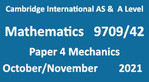 Cambridge Mathematics-9709, Paper 4 Mechanics, October/November 2021