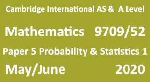 Cambridge Mathematics-9709, Paper 5 Probability & Statistics 1, May/June 2020