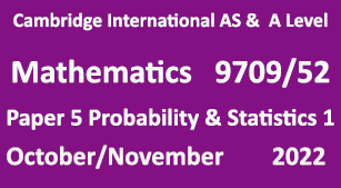 Cambridge Mathematics-9709, Paper 5 Probability & Statistics 1, October/November 2022