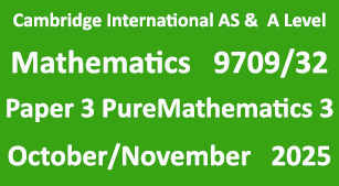 Cambridge Mathematics-9709, Paper 3 Pure Mathematics 3 , October/November 2025