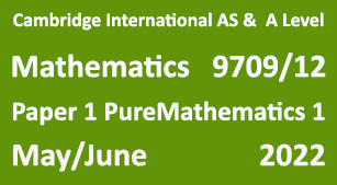 Cambridge Mathematics-9709, Paper 1 Pure Mathematics 1 , May/June 2022