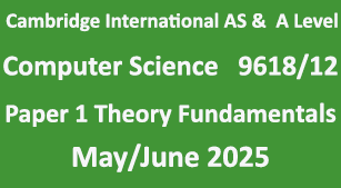 Cambridge A Level COMPUTER SCIENCE 9618 Paper 1 Theory Fundamentals-May-June 2025